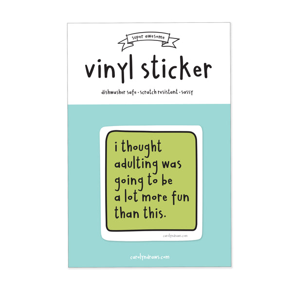 WS I Thought Adulting Was Going to Be A Lot More Fun Vinyl Sticker