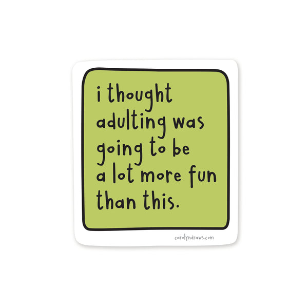 WS I Thought Adulting Was Going to Be A Lot More Fun Vinyl Sticker