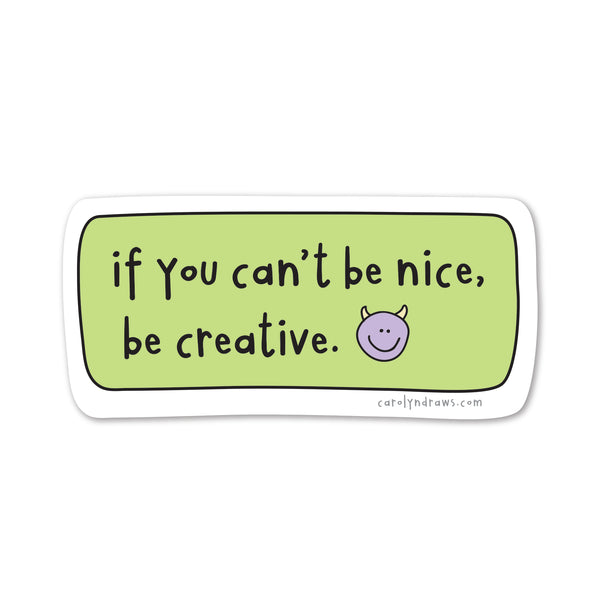 WS If You Can't Be Nice Be Creative Vinyl Sticker