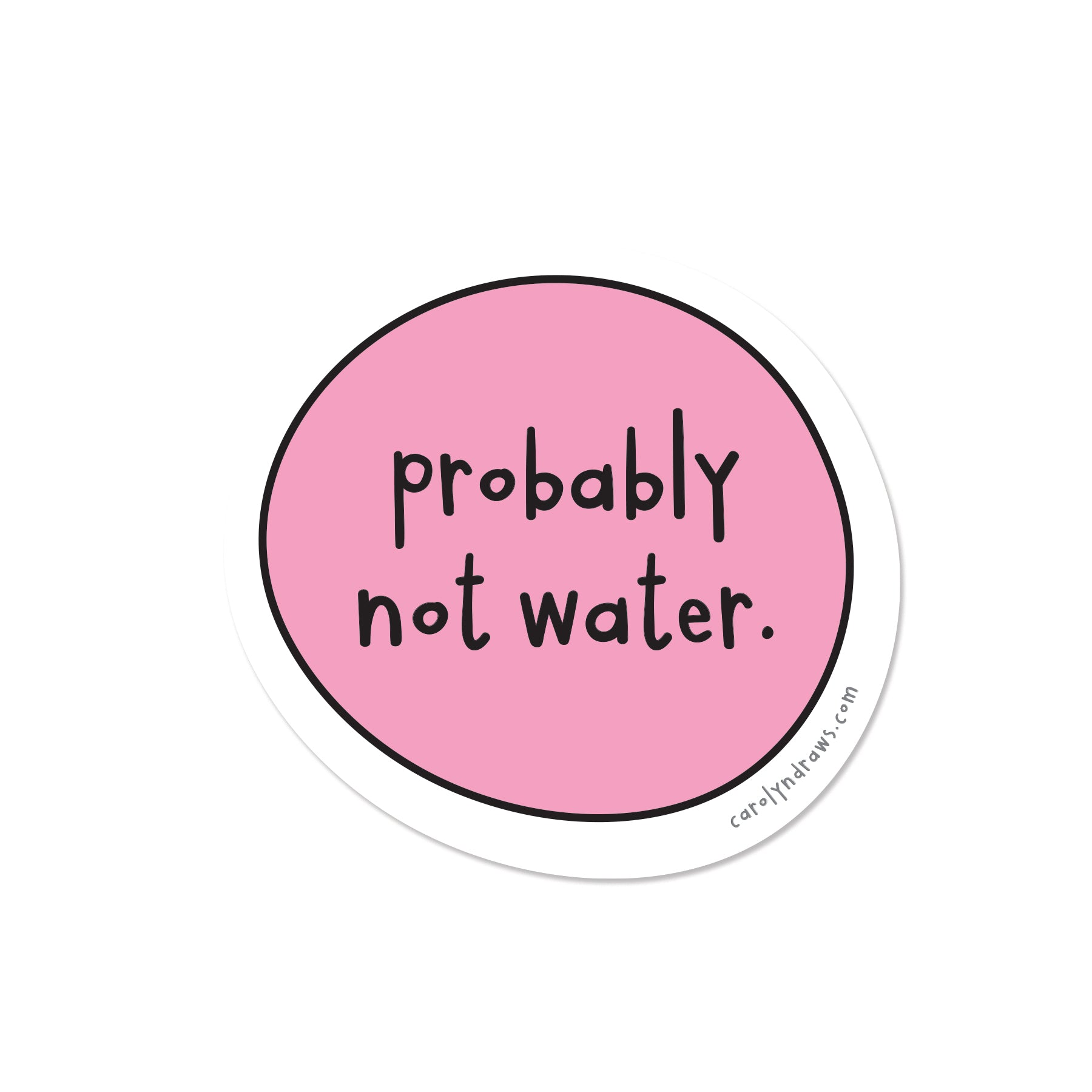 Probably Not Probably Not Water Vinyl Sticker – carolyndraws
