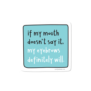 My Eyebrows Will Say It Vinyl Sticker