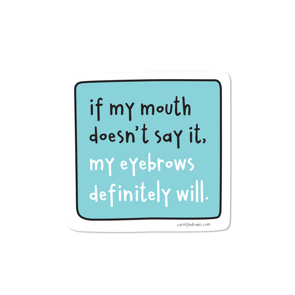 My Eyebrows Will Say It Vinyl Sticker