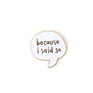 Because I Said So enamel pin