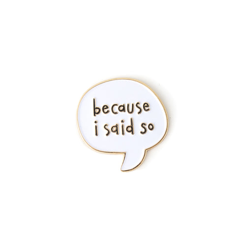 Because I Said So enamel pin